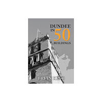 Amberley Publishing Dundee in 50 Buildings (häftad, eng)
