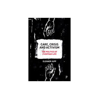 Bristol University Press Care, Crisis and Activism (inbunden, eng)