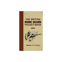 Bloomsbury Publishing PLC The British Home Guard Pocketbook (inbunden, eng)