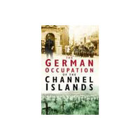 The History Press Ltd The German Occupation of the Channel Islands (häftad, eng)