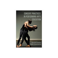 Intellect Consent Practices in Performing Arts Education (häftad, eng)