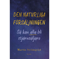 Martin Strömqvist Den naturliga försäljningen : så kan alla bli stjärnsäljare (bok, kartonnage)