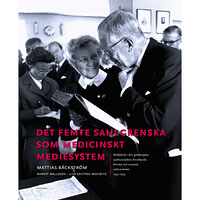 Mattias Bäckström Det femte Sahlgrenska som medicinskt mediesystem : mediebruk i den göteborgska sjukhusstadens förvaltande, kliniska och...