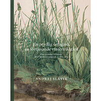 Andrej Slávik En prydlig örtagård, en förtjusande vinterträdgård : om och kring Göteborgs första botaniska trädgård, ca 1861--1882 (bo...
