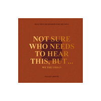 Little, Brown Book Group Not Sure Who Needs to Hear This, But... (inbunden, eng)