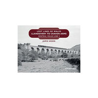 Graffeg Limited Lost Lines of Wales: Llandovery to Craven Arms (inbunden, eng)