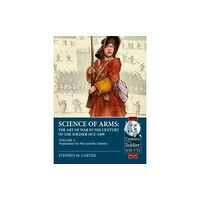 Helion & Company Science of Arms: The Art of War in the Century of the Soldier 1672 - 1699 (häftad, eng)