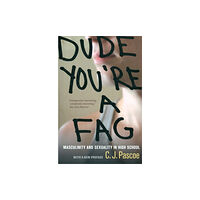 University of california press Dude, You′re a Fag – Masculinity and Sexuality in High School 2e (häftad, eng)