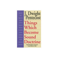 Kregel Publications,U.S. Things Which Become Sound Doctrine – Doctrinal Studies of Fourteen Crucial Words of Faith (häftad, eng)