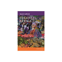 Bloomsbury Publishing PLC Daily Life in Colonial Africa (inbunden, eng)