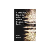 Porto Press Ltd A Practical Guide to Adopting BIM in Construction Projects (häftad, eng)