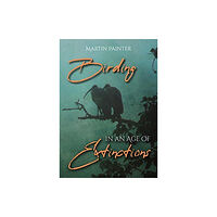 Porto Press Ltd Birding in an Age of Extinctions (häftad, eng)