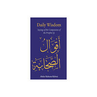 Kube Publishing Ltd Daily Wisdom: Sayings of the Companions of the Prophet (inbunden, eng)