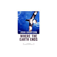 Parthian Books Where the Earth Ends - A Journey Beyond Patagonia (häftad, eng)