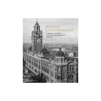 Paul Mellon Centre for Studies in British Art Building Greater Britain (inbunden, eng)