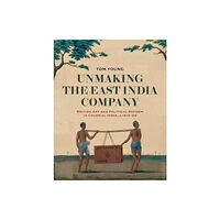 Paul Mellon Centre for Studies in British Art Unmaking the East India Company (inbunden, eng)
