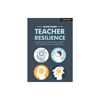 Hachette Learning Teacher Resilience: Managing stress and anxiety to thrive in the classroom (häftad, eng)