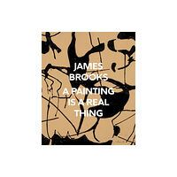 Distributed Art Publishers James Brooks: A Painting Is a Real Thing (inbunden, eng)