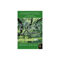 Harpercollins publishers inc Addiction And Grace: Love And Spirituality In The Healing Of Addictions (häftad, eng)