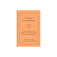 Waterbrook Press (A Division of Random House Inc) Liturgies for Wholeness (inbunden, eng)