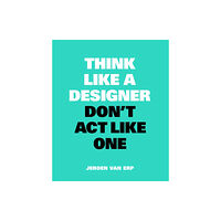BIS Publishers B.V. Think Like A Designer, Don’t Act Like One (häftad, eng)