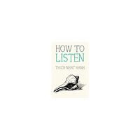 Thich Nhat Hanh How to Listen (häftad, eng)