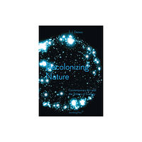 Sternberg Press Decolonizing Nature – Contemporary Art and the Politics of Ecology (häftad, eng)