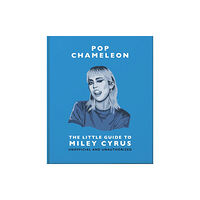 Headline Publishing Group Pop Chameleon: The Little Guide to Miley Cyrus (inbunden, eng)