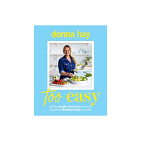 HarperCollins Publishers (Australia) Pty Ltd Too Easy: Your new favourite cookbook from the beloved bestselling Australian author of ONE PAN PERFECT and BASICS TO BR...