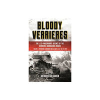 Casemate Publishers Bloody Verrieres: The I. SS-Panzerkorps' Defence of the Verrieres-Bourguebus Ridges (inbunden, eng)