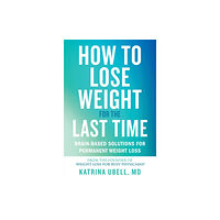 Grand Central Publishing How to Lose Weight for the Last Time (häftad, eng)