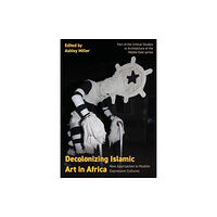 Intellect Decolonizing Islamic Art in Africa (inbunden, eng)