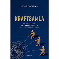 Lasse Ramquist Kraftsamla : involvera alla för framgång i en oförutsägbar värld (inbunden)