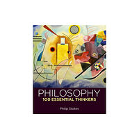 Arcturus publishing ltd Philosophy: 100 Essential Thinkers (inbunden, eng)