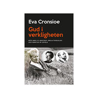 Eva Cronsioe Gud i verkligheten : möte med K E Løgstrup, Emilia Fogelklou och Ignatius av Loyola (bok, danskt band)