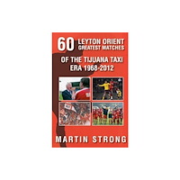 DB Publishing Sixty Great Leyton Orient Games from the Tijuana Taxi Era 1968-2012 (häftad, eng)