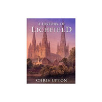 The History Press Ltd A History of Lichfield (häftad, eng)