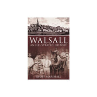 The History Press Ltd Walsall: An Illustrated History (häftad, eng)