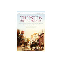 The History Press Ltd Chepstow and the River Wye (häftad, eng)