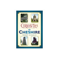 The History Press Ltd Curiosities of Cheshire (häftad, eng)