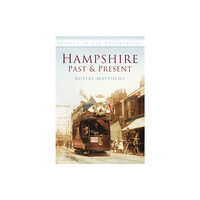 The History Press Ltd Hampshire Past and Present (häftad, eng)