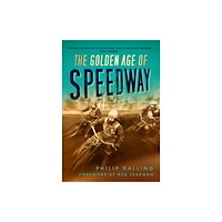 The History Press Ltd The Golden Age of Speedway (häftad, eng)