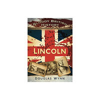 The History Press Ltd Bloody British History: Lincoln (häftad, eng)
