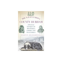 The History Press Ltd The A-Z of Curious County Durham (häftad, eng)