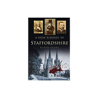 The History Press Ltd A Grim Almanac of Staffordshire (häftad, eng)