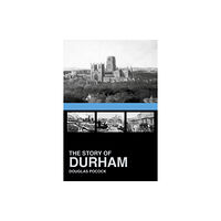 The History Press Ltd The Story of Durham (häftad, eng)