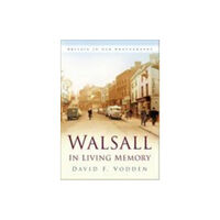 The History Press Ltd Walsall in Living Memory (häftad, eng)