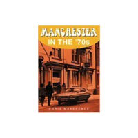 The History Press Ltd Manchester in the 70s (häftad, eng)