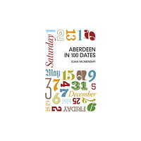 The History Press Ltd Aberdeen in 100 Dates (häftad, eng)