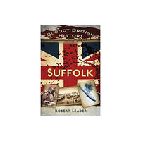 The History Press Ltd Bloody British History: Suffolk (häftad, eng)